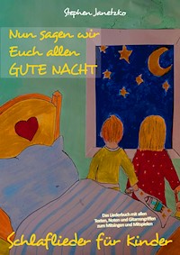 Nun sagen wir Euch allen GUTE NACHT - Schlaflieder für Kinder - Stephen Janetzko - E-Book
