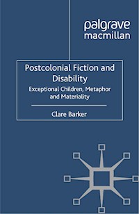 Postcolonial Fiction and Disability - C. Barker - E-Book