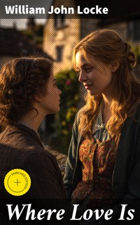 Where Love Is - William John Locke - E-Book