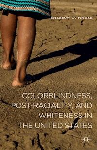 Colorblindness, Post-raciality, and Whiteness in the United States - Sherrow O. Pinder - E-Book