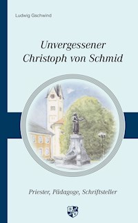 Unvergessener Christoph von Schmid - Ludwig Gschwind - E-Book
