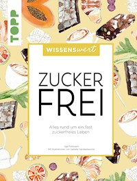 wissenswert - Zuckerfrei - Ilga Pohlmann - E-Book