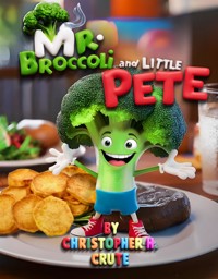 Mr. Broccoli and Little Pete - Christopher H. Crute - E-Book