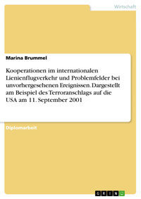Kooperationen im internationalen Lienienflugverkehr und Problemfelder bei unvorhergesehenen Ereignissen.  Dargestellt am Beispiel des Terroranschlags auf die USA am 11. September 2001 - Marina Brummel - E-Book