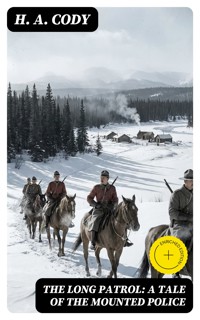 The Long Patrol: A Tale of the Mounted Police - H. A. Cody - E-Book