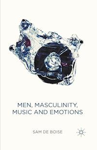 Men, Masculinity, Music and Emotions - Sam de Boise - E-Book