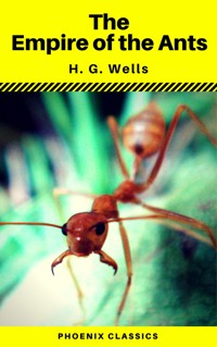 The Empire of the Ants (Phoenix Classics) - H G Wells - E-Book