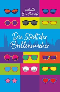 Die Stadt der Brillenmacher - Isabella Ben Charrada - E-Book
