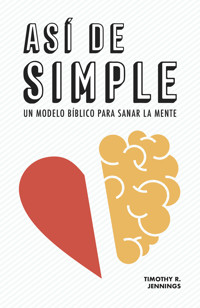 Así de simple. Un modelo bíblico para sanar la mente - Timothy R. Jennings - E-Book