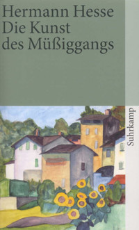 Die Kunst des Müßiggangs - Hermann Hesse - E-Book