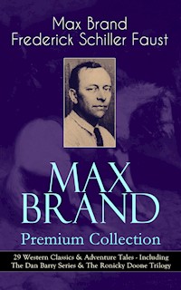 MAX BRAND Premium Collection: 29 Western Classics & Adventure Tales - Including The Dan Barry Series & The Ronicky Doone Trilogy - Max Brand - E-Book