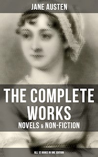 The Complete Works of Jane Austen: Novels & Non-Fiction (All 12 Books in One Edition) - Jane Austen. - E-Book