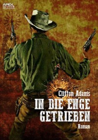 IN DIE ENGE GETRIEBEN - Clifton Adams - E-Book