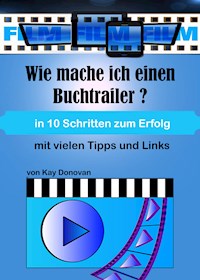 Wie mache ich einen Buchtrailer? - Kay Donovan - E-Book
