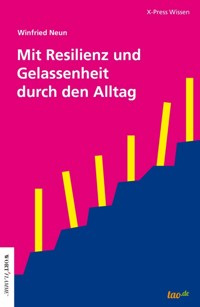 Mit Resilienz und Gelassenheit durch den Alltag - Winfried Neun - E-Book