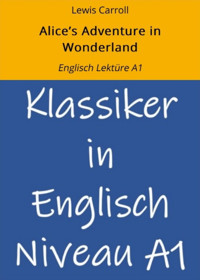 Alice's Adventure in Wonderland: Englisch Lektüre A1 - Lewis Carroll - E-Book