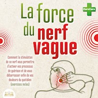 La force du nerf vague: Comment la stimulation de ce nerf vous permettra d'activer vos processus de guérison et de vous débarrasser enfin de vos douleurs du quotidien (exercices inclus) - PureCure - Hörbuch