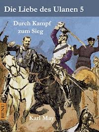 Die Liebe des Ulanen 5  Durch Kampf zum Sieg - Karl May - E-Book
