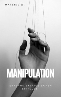 Manipulation - Mareike W. - E-Book