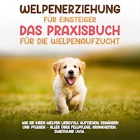 Welpenerziehung für Einsteiger - Das Praxisbuch für die Welpenaufzucht: Wie Sie Ihren Welpen liebevoll aufziehen, ernähren und pflegen - alles über Fellpflege, Krankheiten, Zweithund uvw. - Sascha Bergmann - Hörbuch