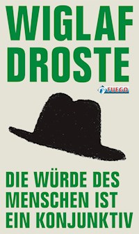 Die Würde des Menschen ist ein Konjunktiv - Wiglaf Droste - E-Book
