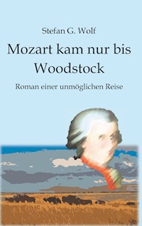 Mozart kam nur bis Woodstock - Stefan G. Wolf - E-Book