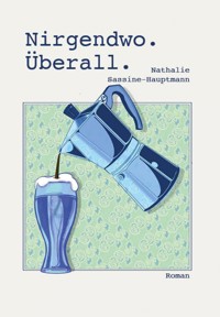 Nirgendwo. Überall. - Nathalie Sassine-Hauptmann - E-Book