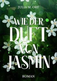 Wie der Duft von Jasmin - Julia M. Ory - E-Book