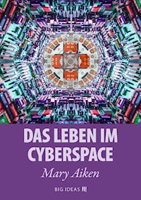 Das Leben im Cyberspace - Mary Aiken - kostenlos E-Book