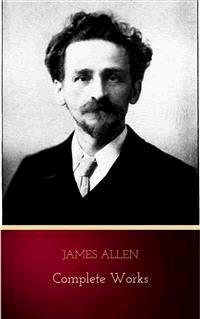 Mind is the Master: The Complete James Allen Treasury by James Allen (2009-12-24) - James Allen - E-Book