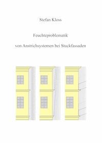Feuchteproblematik von Anstrichsystemen bei Stuckfassaden - Stefan Kloss - E-Book