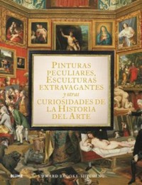 Pinturas peculiares, esculturas extravagantes y otras curiosidades de la historia del arte - Edward Brooke-Hitching - E-Book