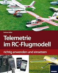 Telemetrie-Systeme im RC-Flugmodell richtig anwenden und einsetzen - Andreas Heller - E-Book
