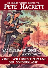 Western Sammelband 2005 - Zwei Wildwestromane: Die großen Western Romane von Pete Hackett - Pete Hackett - E-Book