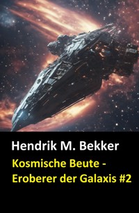 Kosmische Beute - Eroberer der Galaxis #2 - Hendrik M. Bekker - E-Book