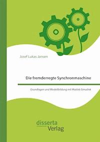 Die fremderregte Synchronmaschine. Grundlagen und Modellbildung mit Matlab Simulink - Josef Lukas Jansen - E-Book