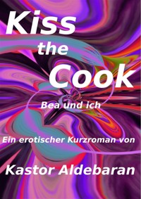 Kiss the Cook - Kastor Aldebaran - kostenlos E-Book