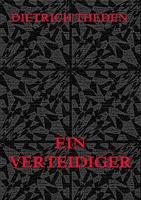 Ein Verteidiger - Dietrich Theden - E-Book