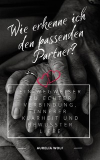Wie erkenne ich den passenden Partner? - Aurelia Wolf - E-Book