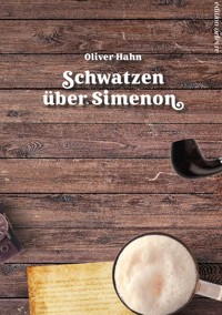 Schwatzen über Simenon - Oliver Hahn - E-Book