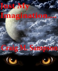 Just My Imagination....... - craig m. sampson - E-Book