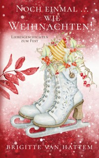 Noch einmal ... wie Weihnachten - Brigitte van Hattem - E-Book
