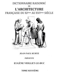 Dictionnaire Raisonné de l'Architecture Française du XIe au XVIe siècle Tome IX - Eugène Viollet-le-Duc - E-Book