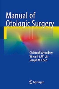 Manual of Otologic Surgery - Christoph Arnoldner - E-Book