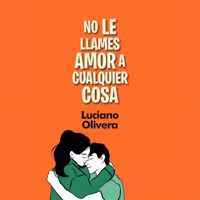 No le llames amor a cualquier cosa - Luciano Olivera - Hörbuch