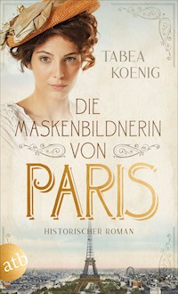 Die Maskenbildnerin von Paris - Tabea Koenig - E-Book