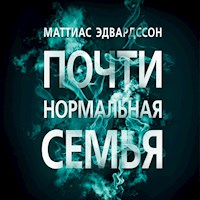 Почти нормальная семья - Mattias Edvardsson - Hörbuch