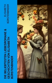 Die beliebtesten Liebesromane & Geschichten von Elisabeth Bürstenbinder - Elisabeth Bürstenbinder - E-Book