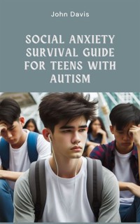 Social Anxiety Survival Guide for Teens with Autism - Davis John - E-Book