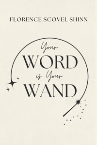 Your Word is Your Wand - Florence Scovel Shinn - E-Book